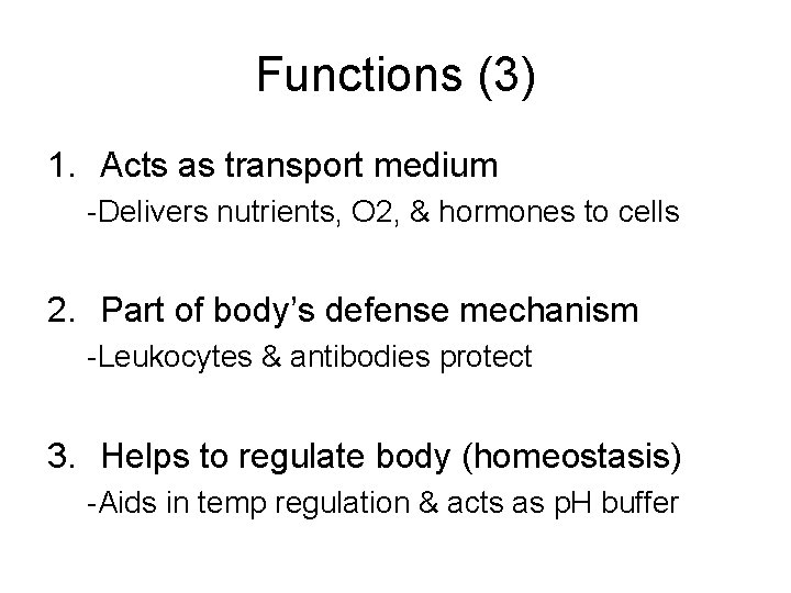 Functions (3) 1. Acts as transport medium -Delivers nutrients, O 2, & hormones to