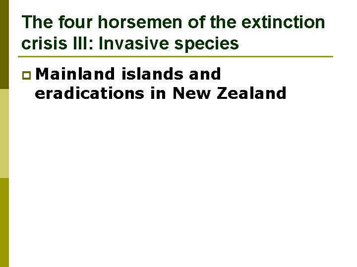 The four horsemen of the extinction crisis III: Invasive species p Mainland islands and