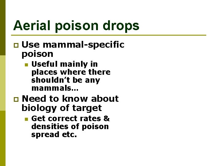 Aerial poison drops p Use mammal-specific poison n p Useful mainly in places where