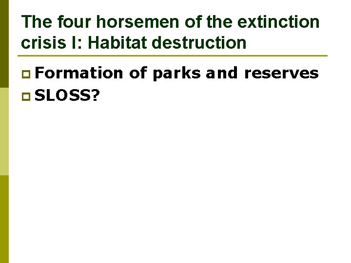 The four horsemen of the extinction crisis I: Habitat destruction p Formation p SLOSS?