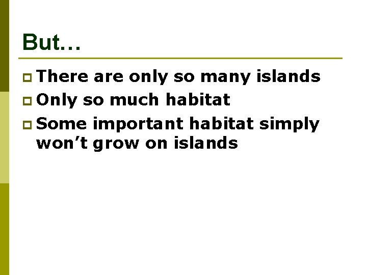 But… p There are only so many islands p Only so much habitat p