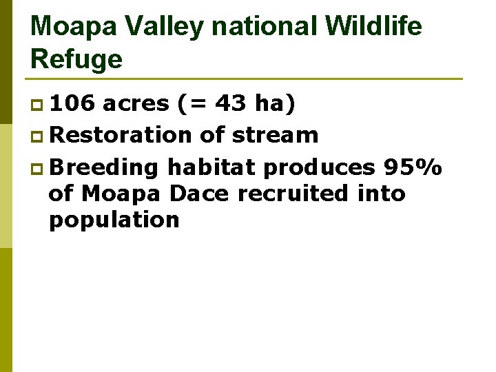 Moapa Valley national Wildlife Refuge p 106 acres (= 43 ha) p Restoration of