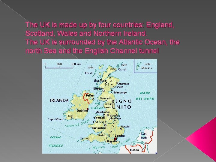 The UK is made up by four countries: England, Scotland, Wales and Northern Ireland.