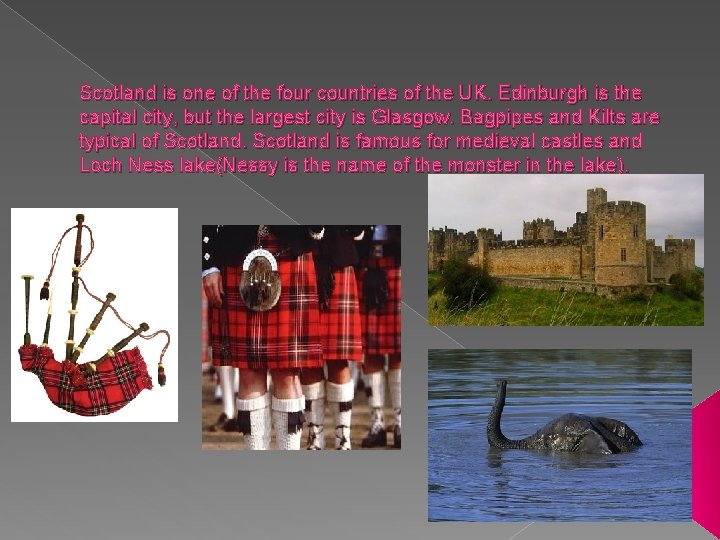 Scotland is one of the four countries of the UK. Edinburgh is the capital