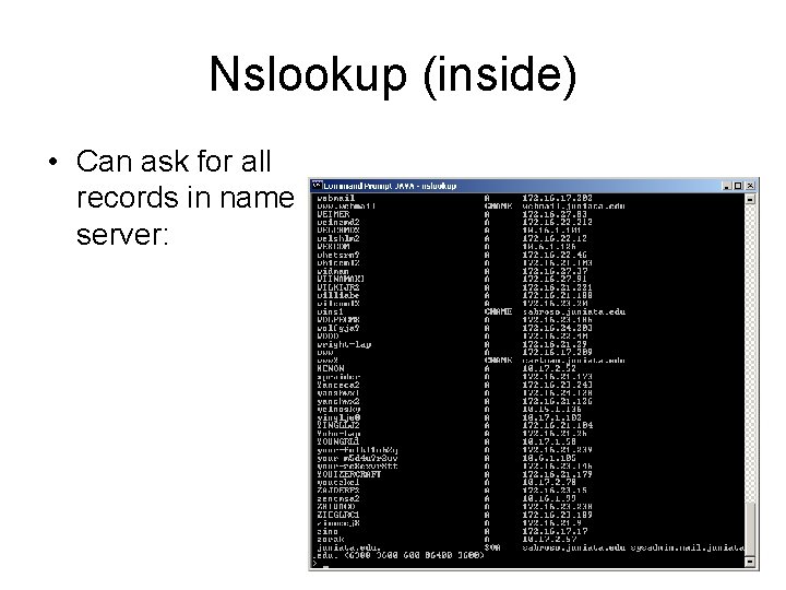 Nslookup (inside) • Can ask for all records in name server: 