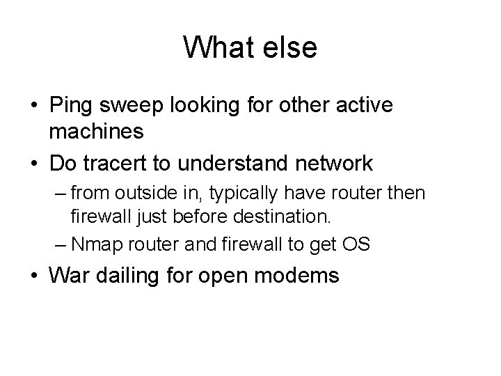 What else • Ping sweep looking for other active machines • Do tracert to