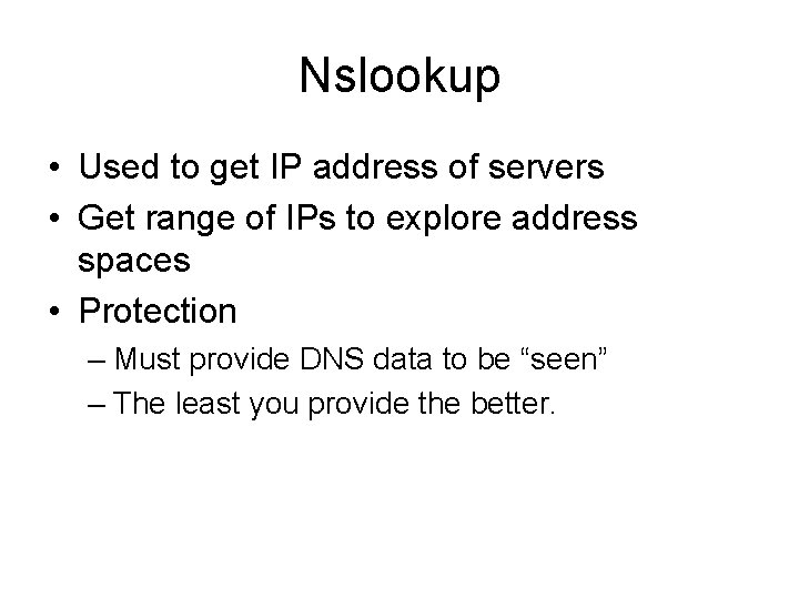 Nslookup • Used to get IP address of servers • Get range of IPs