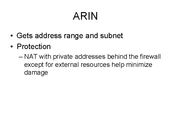 ARIN • Gets address range and subnet • Protection – NAT with private addresses