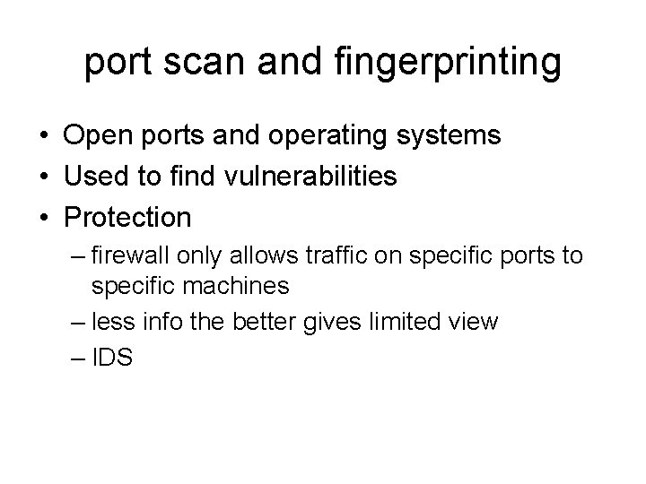 port scan and fingerprinting • Open ports and operating systems • Used to find