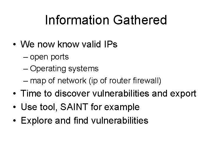 Information Gathered • We now know valid IPs – open ports – Operating systems