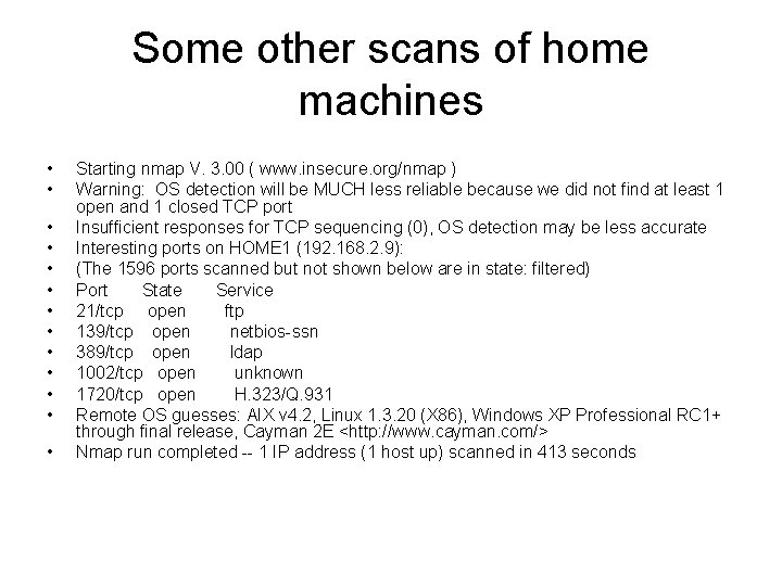Some other scans of home machines • • • • Starting nmap V. 3.