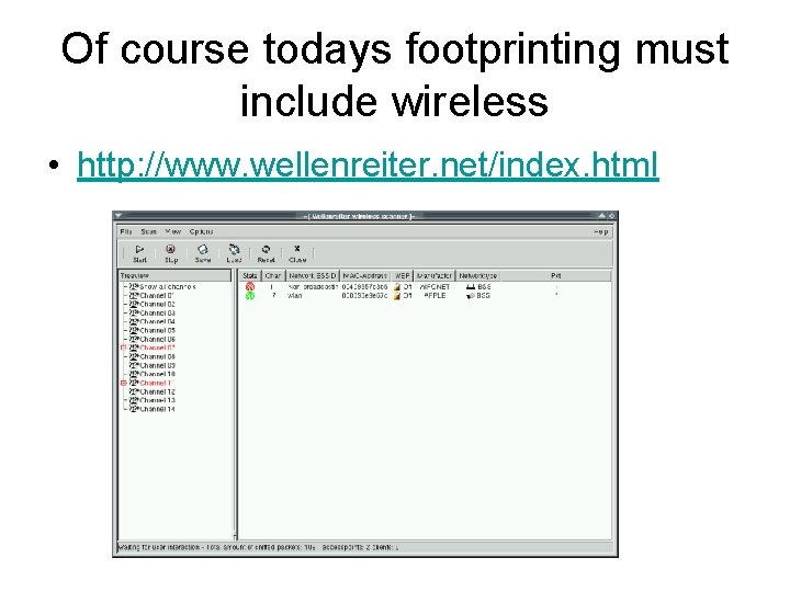 Of course todays footprinting must include wireless • http: //www. wellenreiter. net/index. html 