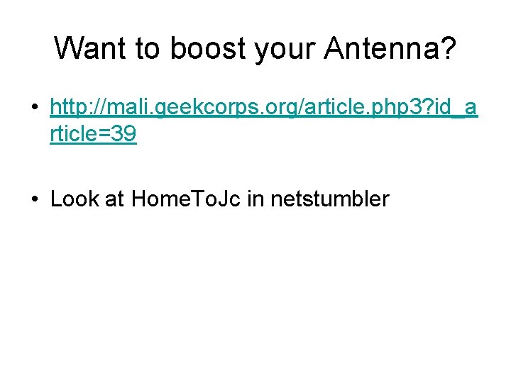 Want to boost your Antenna? • http: //mali. geekcorps. org/article. php 3? id_a rticle=39