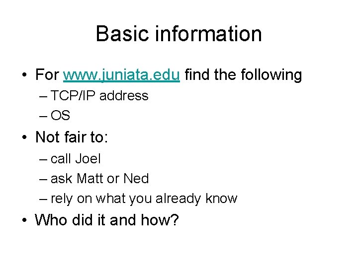 Basic information • For www. juniata. edu find the following – TCP/IP address –