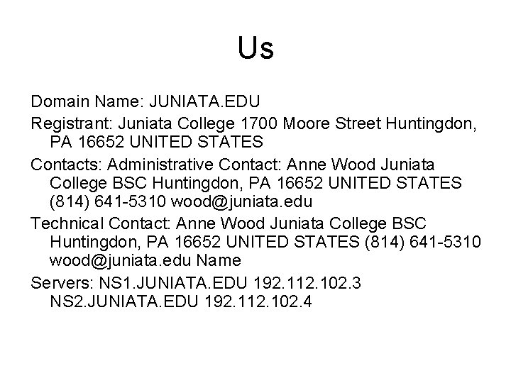 Us Domain Name: JUNIATA. EDU Registrant: Juniata College 1700 Moore Street Huntingdon, PA 16652