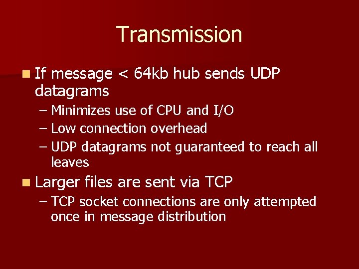 Transmission n If message < 64 kb hub sends UDP datagrams – Minimizes use
