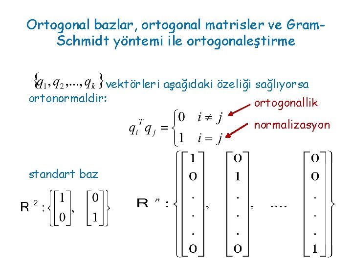 Ortogonal bazlar, ortogonal matrisler ve Gram. Schmidt yöntemi ile ortogonaleştirme vektörleri aşağıdaki özeliği sağlıyorsa