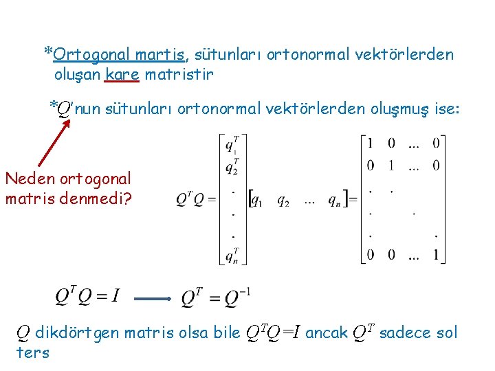 *Ortogonal martis, sütunları ortonormal vektörlerden oluşan kare matristir *Q’nun sütunları ortonormal vektörlerden oluşmuş ise: