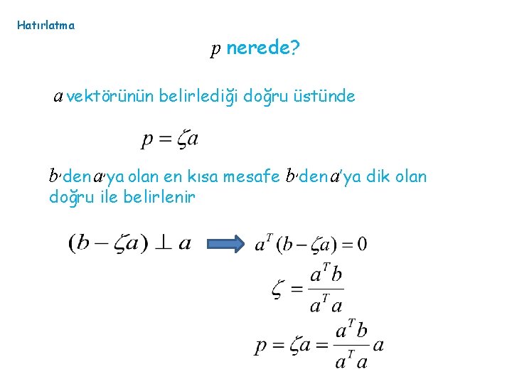 Hatırlatma p nerede? a vektörünün belirlediği doğru üstünde b’den a’ya olan en kısa mesafe