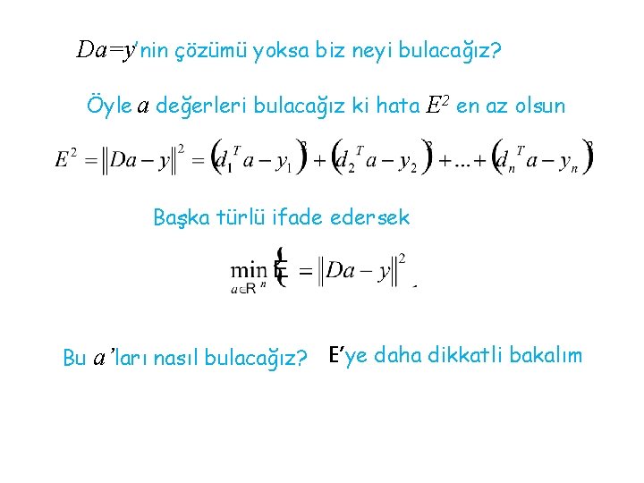 Da=y’nin çözümü yoksa biz neyi bulacağız? Öyle a değerleri bulacağız ki hata E 2