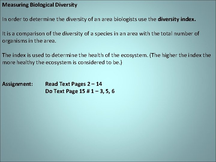 Measuring Biological Diversity In order to determine the diversity of an area biologists use