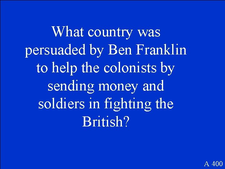 What country was persuaded by Ben Franklin to help the colonists by sending money