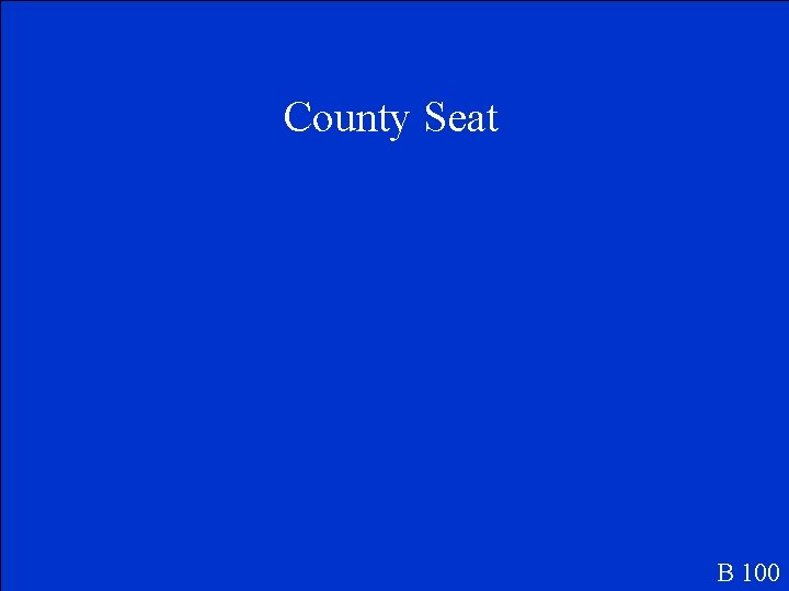 County Seat B 100 