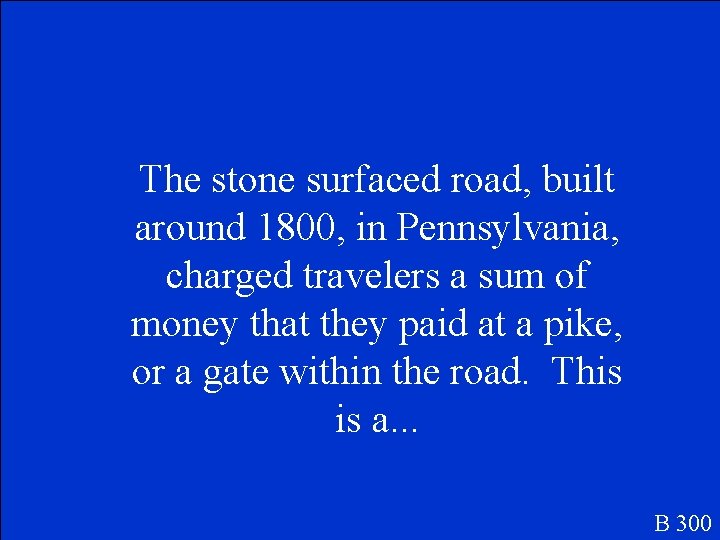 The stone surfaced road, built around 1800, in Pennsylvania, charged travelers a sum of