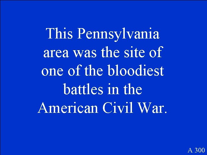 This Pennsylvania area was the site of one of the bloodiest battles in the