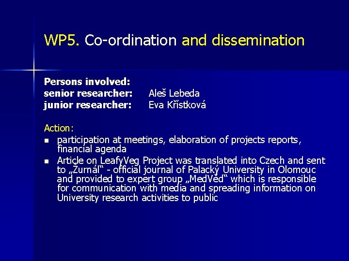 WP 5. Co-ordination and dissemination Persons involved: senior researcher: junior researcher: Aleš Lebeda Eva