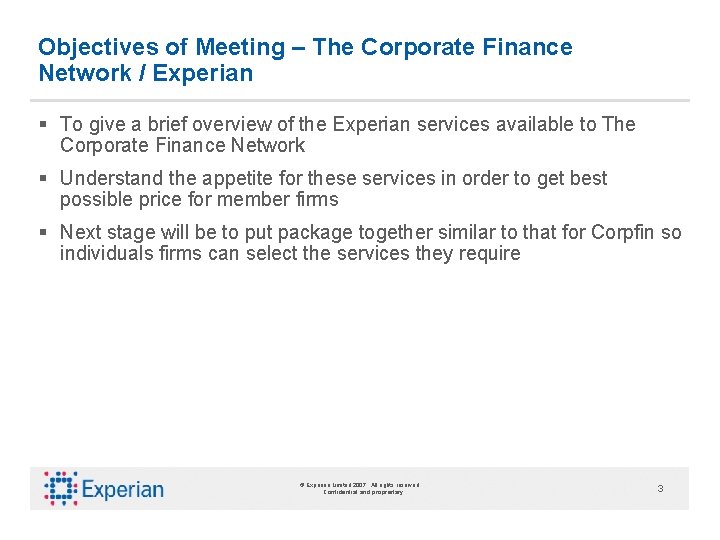 Objectives of Meeting – The Corporate Finance Network / Experian § To give a