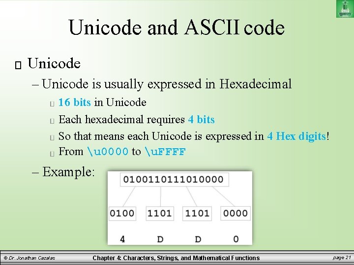 Unicode and ASCII code Unicode – Unicode is usually expressed in Hexadecimal 16 bits Unicode and ASCII code Unicode – Unicode is usually expressed in Hexadecimal 16 bits