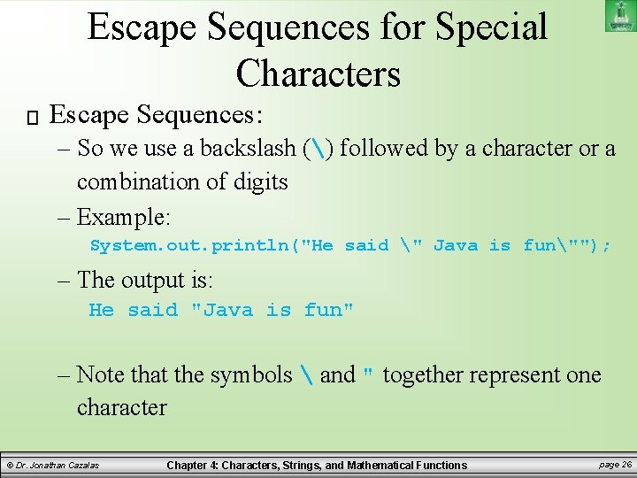 Escape Sequences for Special Characters Escape Sequences: – So we use a backslash () Escape Sequences for Special Characters Escape Sequences: – So we use a backslash ()