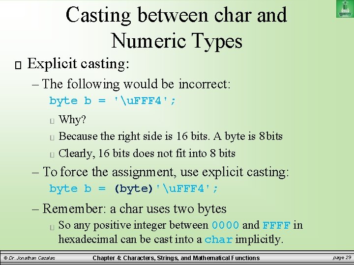 Casting between char and Numeric Types Explicit casting: – The following would be incorrect: Casting between char and Numeric Types Explicit casting: – The following would be incorrect: