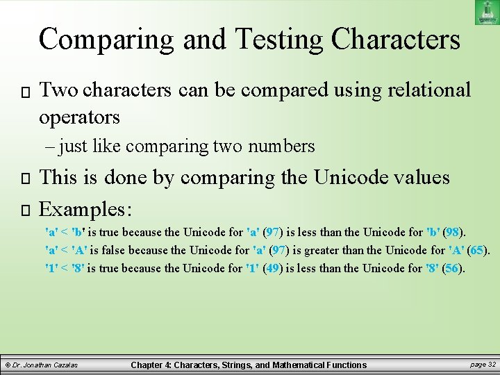 Comparing and Testing Characters Two characters can be compared using relational operators – just Comparing and Testing Characters Two characters can be compared using relational operators – just