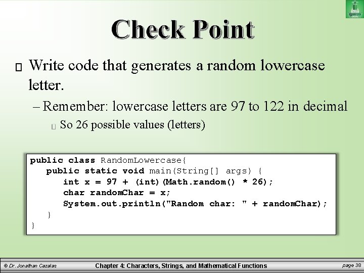 Write code that generates a random lowercase letter. – Remember: lowercase letters are 97 Write code that generates a random lowercase letter. – Remember: lowercase letters are 97