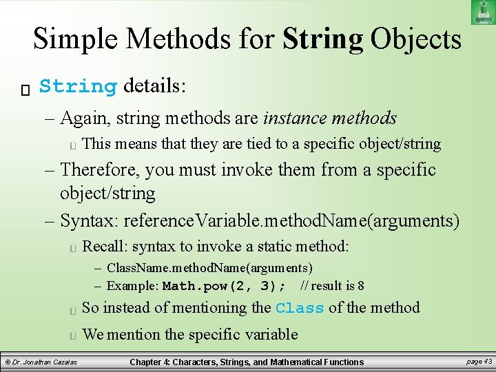 Simple Methods for String Objects String details: – Again, string methods are instance methods Simple Methods for String Objects String details: – Again, string methods are instance methods
