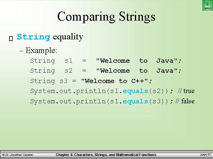 Comparing Strings String equality – Example: String s 1 = "Welcome to Java"; String Comparing Strings String equality – Example: String s 1 = "Welcome to Java"; String