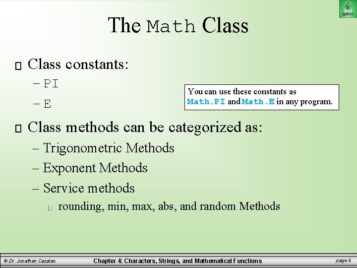 The Math Class constants: – PI –E You can use these constants as Math. The Math Class constants: – PI –E You can use these constants as Math.