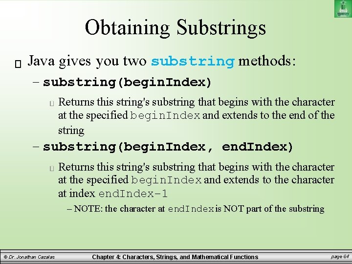 Obtaining Substrings Java gives you two substring methods: – substring(begin. Index) Returns this string's Obtaining Substrings Java gives you two substring methods: – substring(begin. Index) Returns this string's
