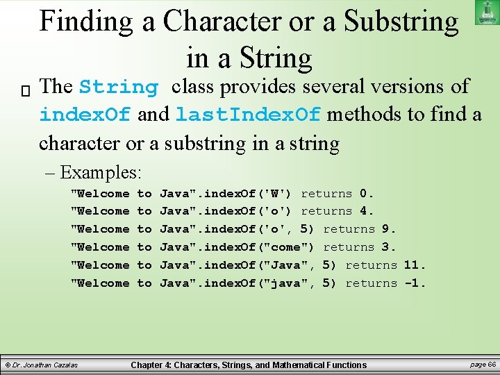 Finding a Character or a Substring in a String The String class provides several Finding a Character or a Substring in a String The String class provides several