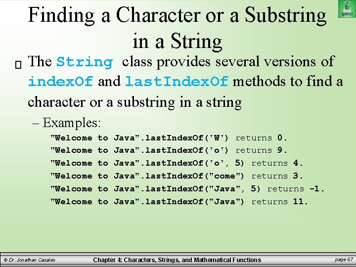 Finding a Character or a Substring in a String The String class provides several Finding a Character or a Substring in a String The String class provides several