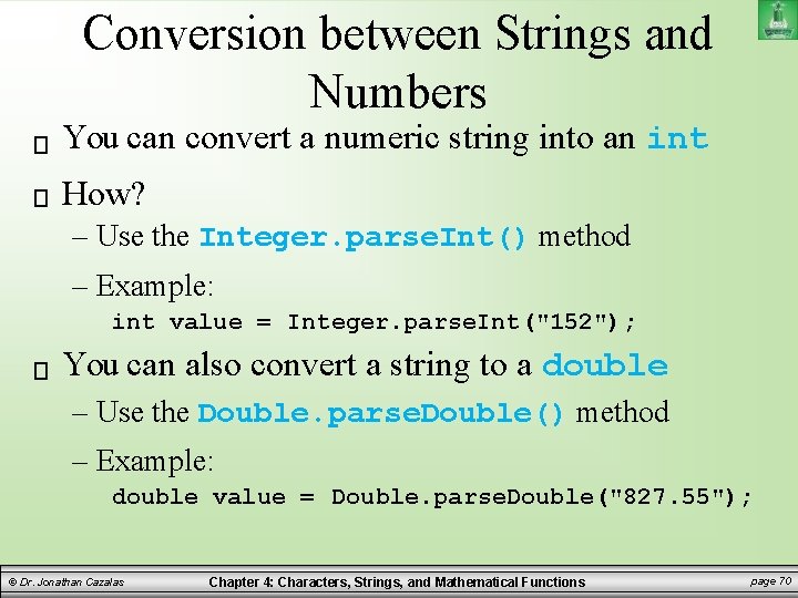 Conversion between Strings and Numbers You can convert a numeric string into an int Conversion between Strings and Numbers You can convert a numeric string into an int