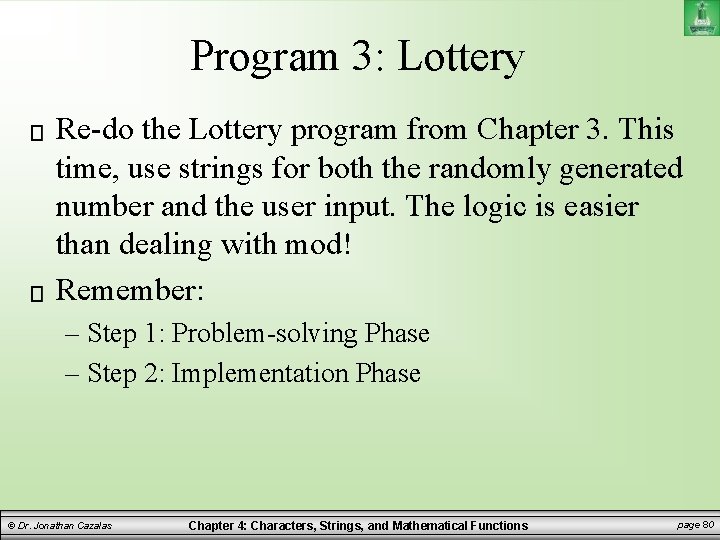 Program 3: Lottery Re-do the Lottery program from Chapter 3. This time, use strings Program 3: Lottery Re-do the Lottery program from Chapter 3. This time, use strings