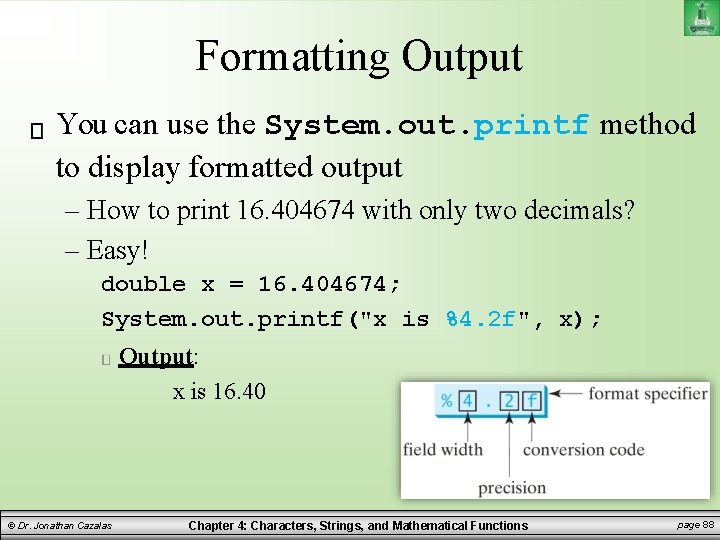 Formatting Output You can use the System. out. printf method to display formatted output Formatting Output You can use the System. out. printf method to display formatted output