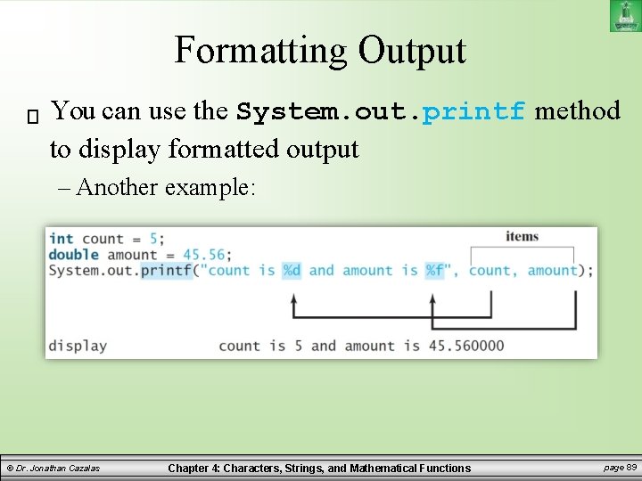 Formatting Output You can use the System. out. printf method to display formatted output Formatting Output You can use the System. out. printf method to display formatted output