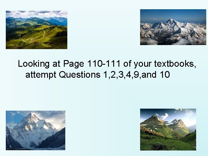 Looking at Page 110 -111 of your textbooks, attempt Questions 1, 2, 3, 4,