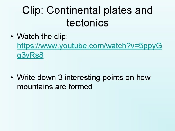Clip: Continental plates and tectonics • Watch the clip: https: //www. youtube. com/watch? v=5