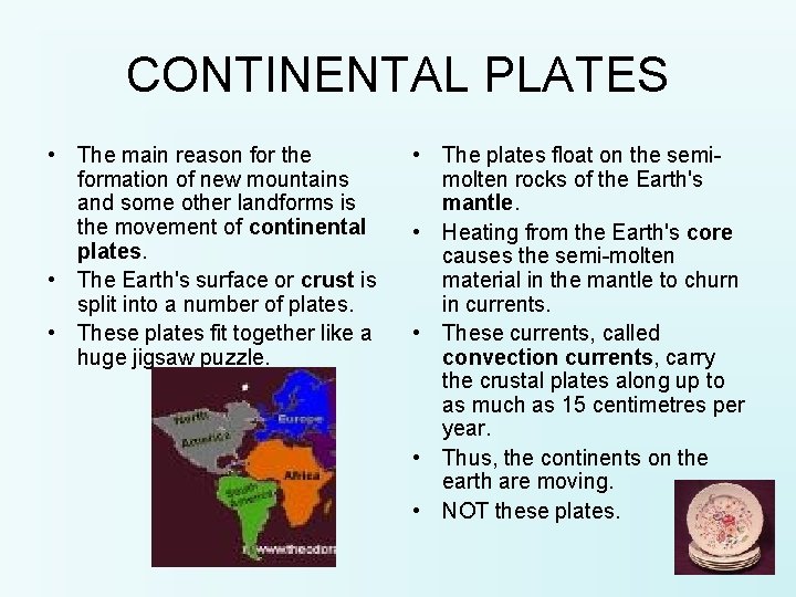 CONTINENTAL PLATES • The main reason for the formation of new mountains and some