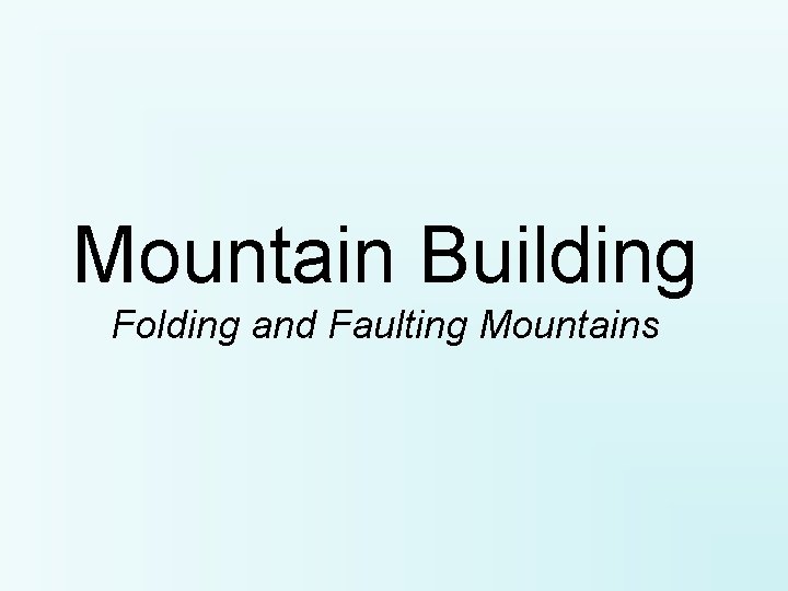 Mountain Building Folding and Faulting Mountains 